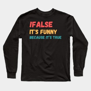 False is funny because it’s true, Funny Programmer Long Sleeve T-Shirt